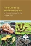 Field Guide to Wild Mushrooms of Pennsylvania and the Mid-Atlantic (Keystone Books)