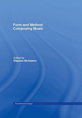Form and Method: Composing Music: The Rothschild Essays (Contemporary Music Studies)