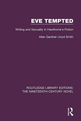 Eve Tempted: Writing and Sexuality in Hawthorne's Fiction (Routledge Library Editions: The Nineteenth-Century Novel)