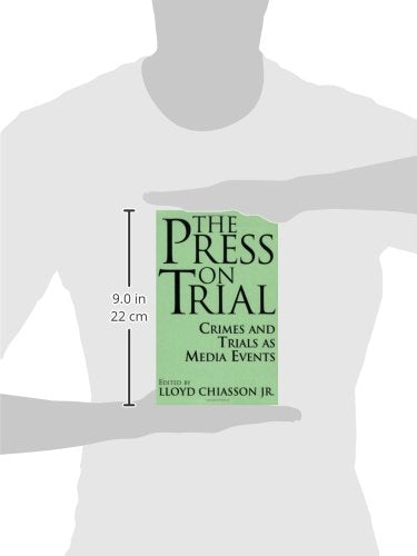 The Press on Trial: Crimes and Trials as Media Events (Contributions to the Study of Mass Media and Communications, 51)