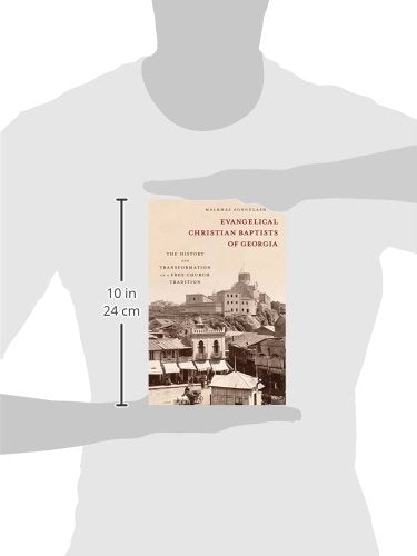 Evangelical Christian Baptists of Georgia: The History and Transformation of a Free Church Tradition (Studies in World Christianity)