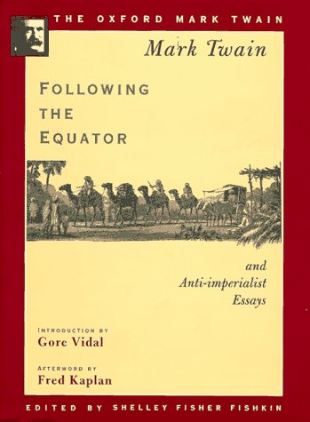 Following the Equator and Anti-imperialist Essays (1897,1901,1905) (The ^AOxford Mark Twain)