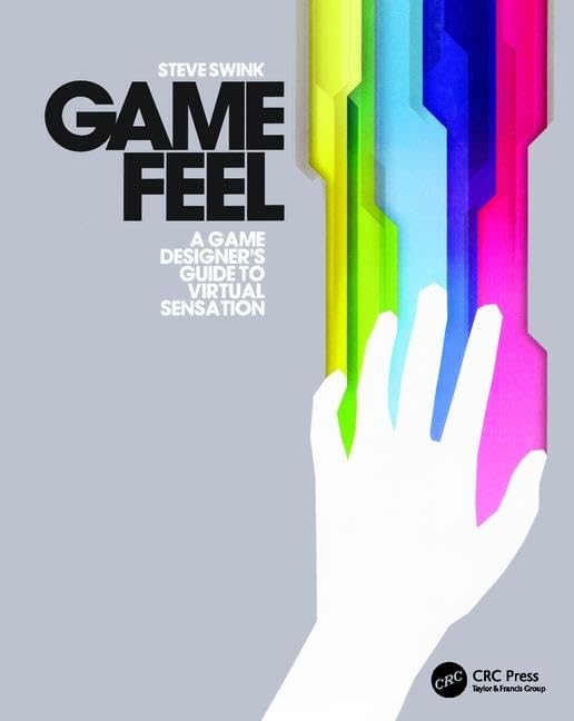 Game Feel: A Game Designer's Guide to Virtual Sensation