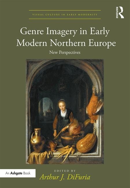 Genre Imagery in Early Modern Northern Europe: New Perspectives (Visual Culture in Early Modernity)