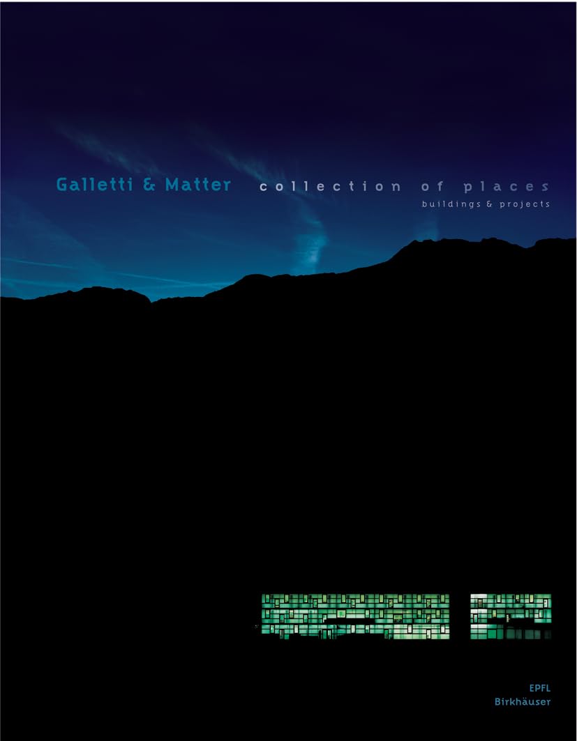 Galletti & Matter: Collection of Places : Buildings and Projects (Collection Archigraphy Lémaniques)