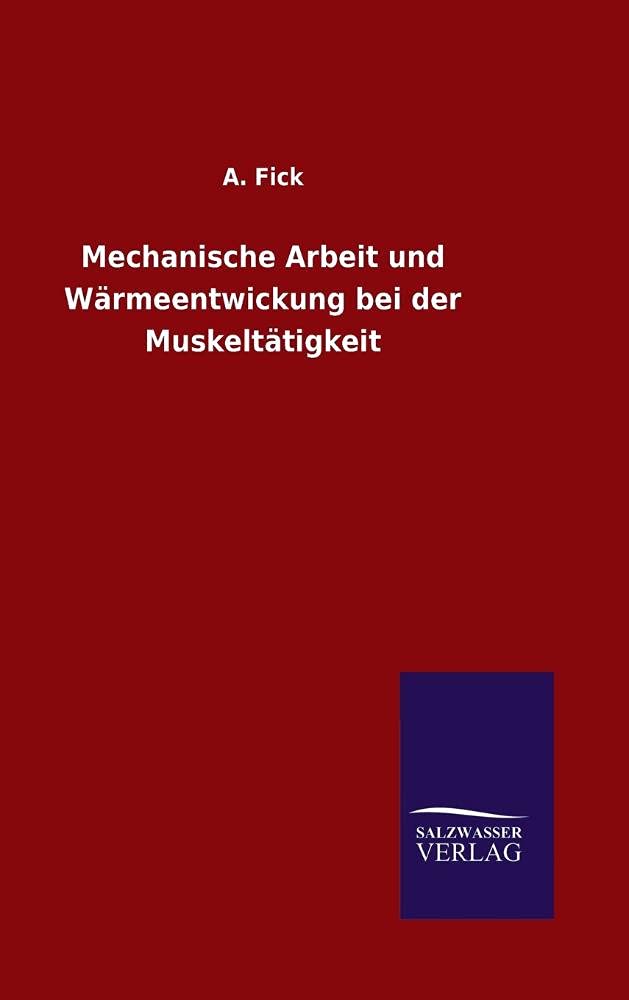 Mechanische Arbeit und Wärmeentwickung bei der Muskeltätigkeit (German Edition)
