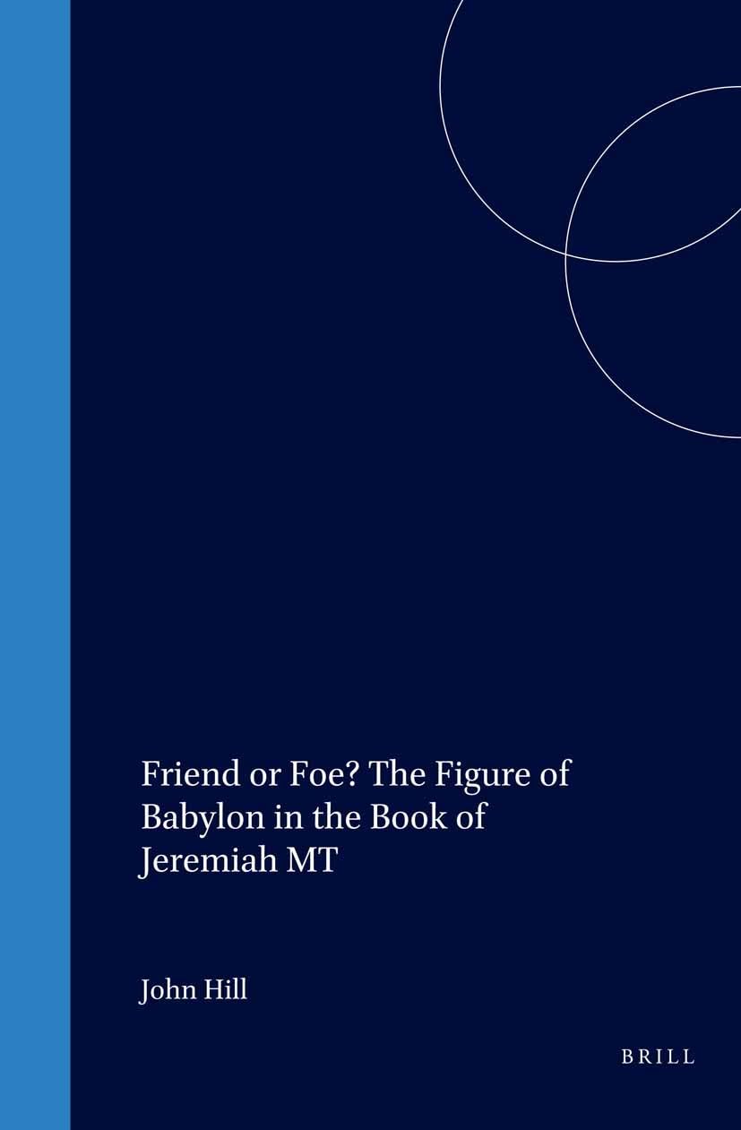 Friend or Foe? the Figure of Babylon in the Book of Jeremiah MT (Biblical Interpretation)
