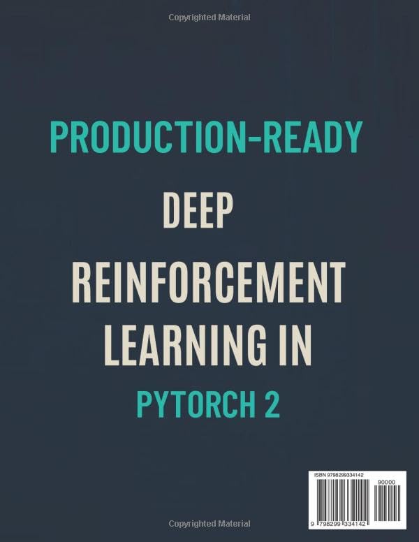 Production-Ready deep reinforcement learning in PyTorch 2: Stop refactoring outdated tutorials—get tested pipelines, clean formulas, deep learning integrations, swift enterprise demos