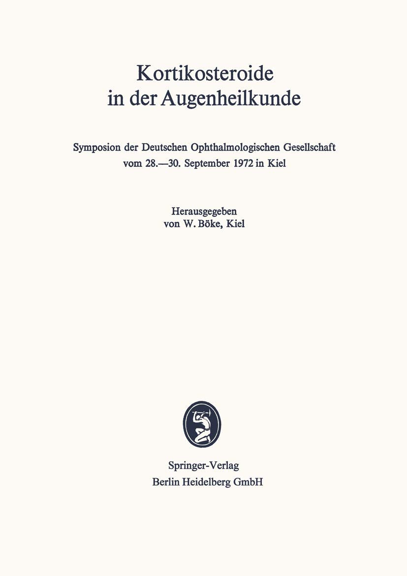 Kortikosteroide in der Augenheilkunde: Symposion der Deutschen Ophthalmologischen Gesellschaft vom 28.–30. September 1972 in Kiel (Symposien der ... Gesellschaft) (German Edition)