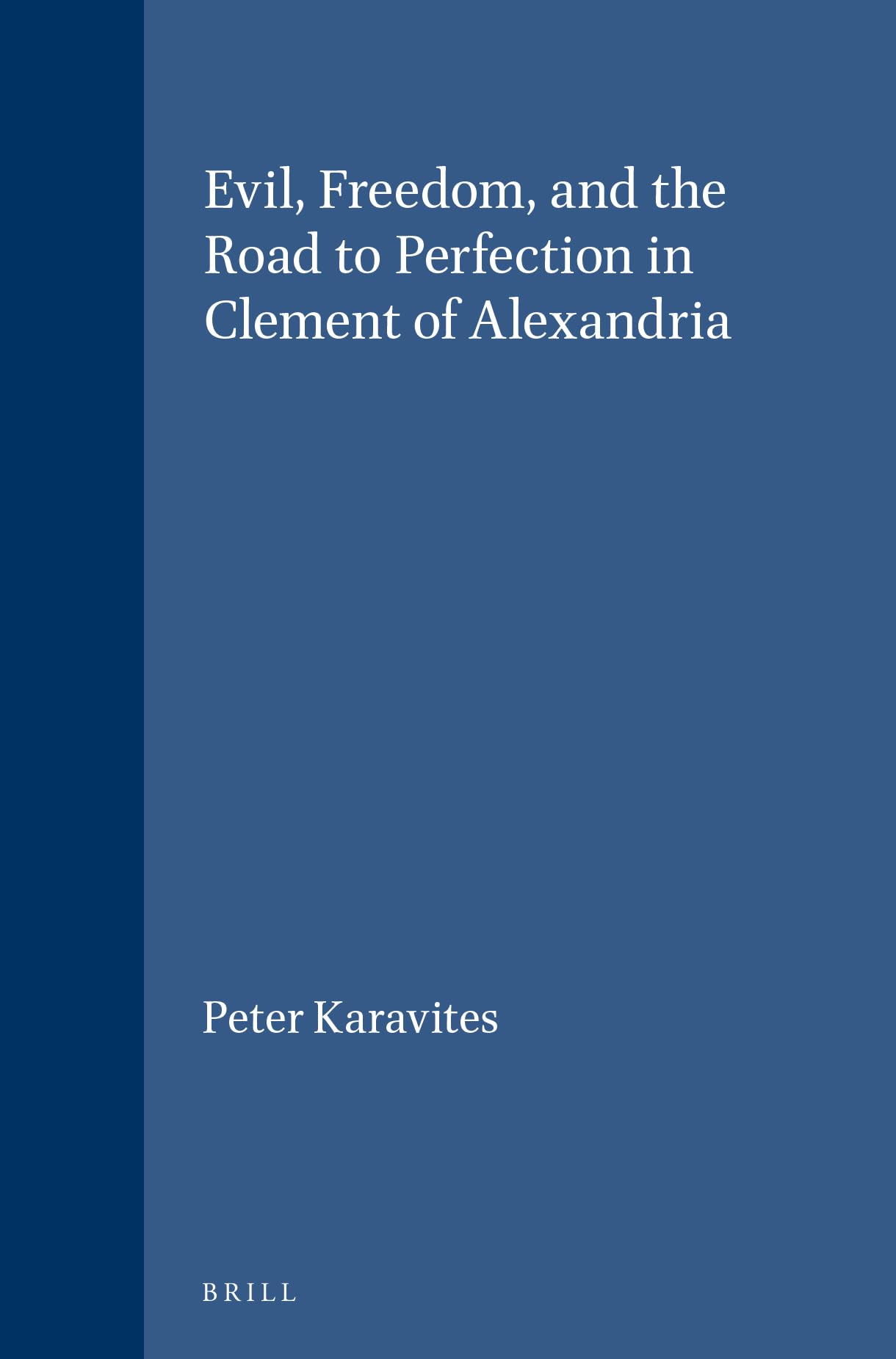 Evil, Freedom, and the Road to Perfection in Clement of Alexandria (Vigiliae Christianae , Suppl. 43)