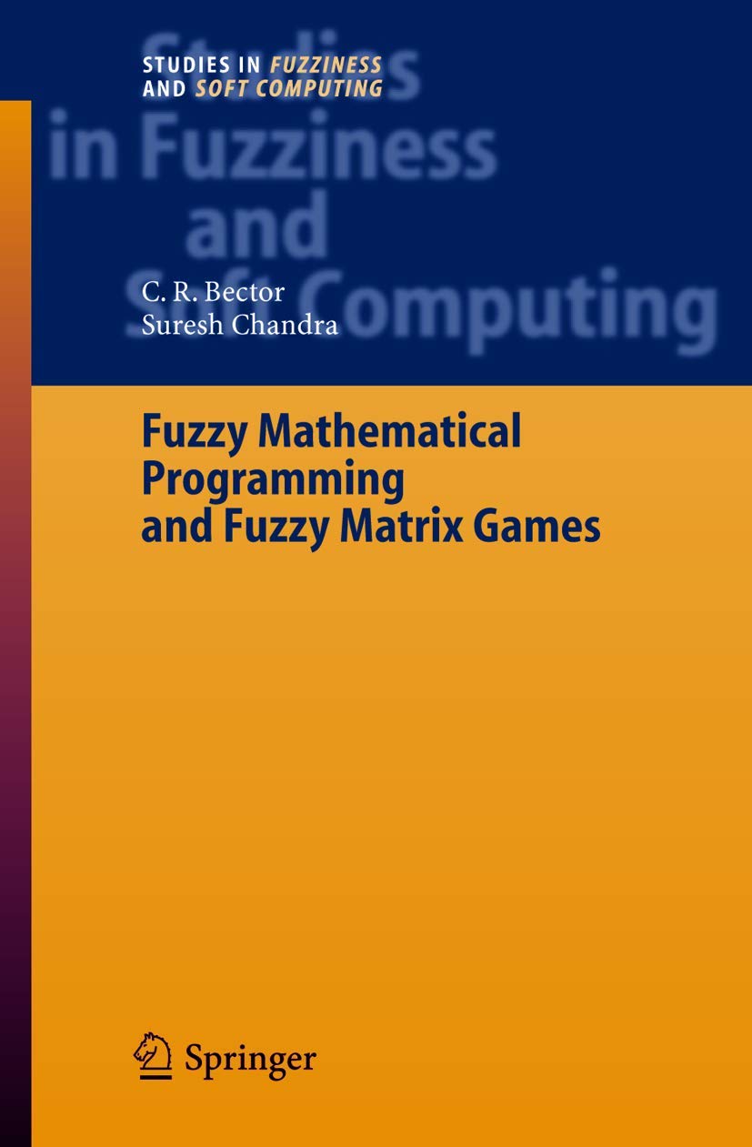 Fuzzy Mathematical Programming and Fuzzy Matrix Games (Studies in Fuzziness and Soft Computing, 169)