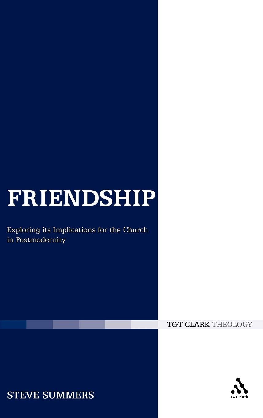 Friendship: Exploring its Implications for the Church in Postmodernity (Ecclesiological Investigations)