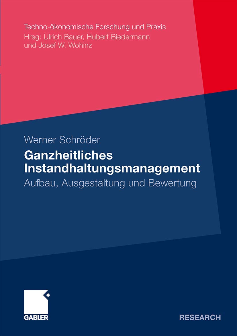 Ganzheitliches Instandhaltungsmanagement: Aufbau, Ausgestaltung und Bewertung (Techno-ökonomische Forschung und Praxis) (German Edition)