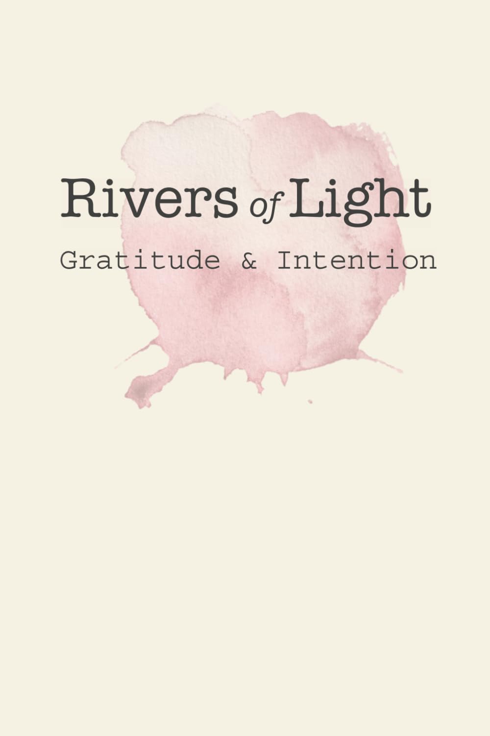 Gratitude and Intention: An Inspirational 15-Minute Daily Guided Journal to Cultivate Positivity and Purpose