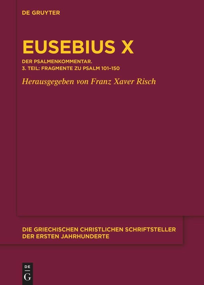 Eusebius Werke: Band X/3 Kommentar zu Psalm 101-150. Die Fragmente (Die griechischen christlichen Schriftsteller der ersten Jahrhunderte, N.F. 32) (German Edition)