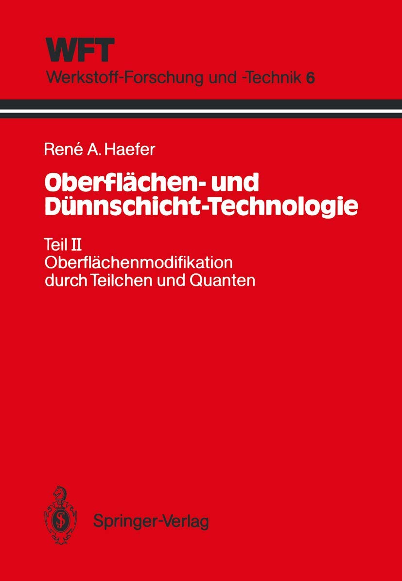 Oberflächen- und Dünnschicht-Technologie: Teil II: Oberflächenmodifikation durch Teilchen und Quanten (WFT Werkstoff-Forschung und -Technik, 6) (German Edition)
