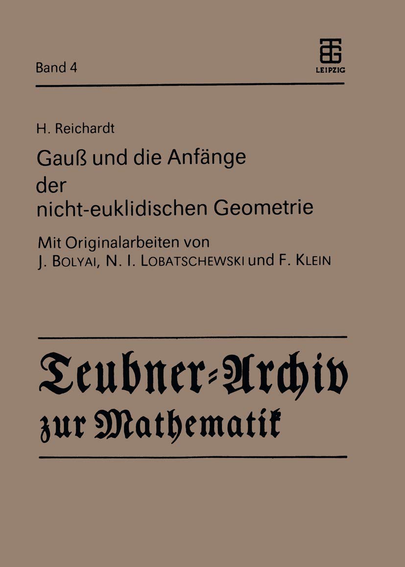 Gauß und die Anfänge der nicht-euklidischen Geometrie (Teubner-Archiv zur Mathematik, 4) (German Edition)