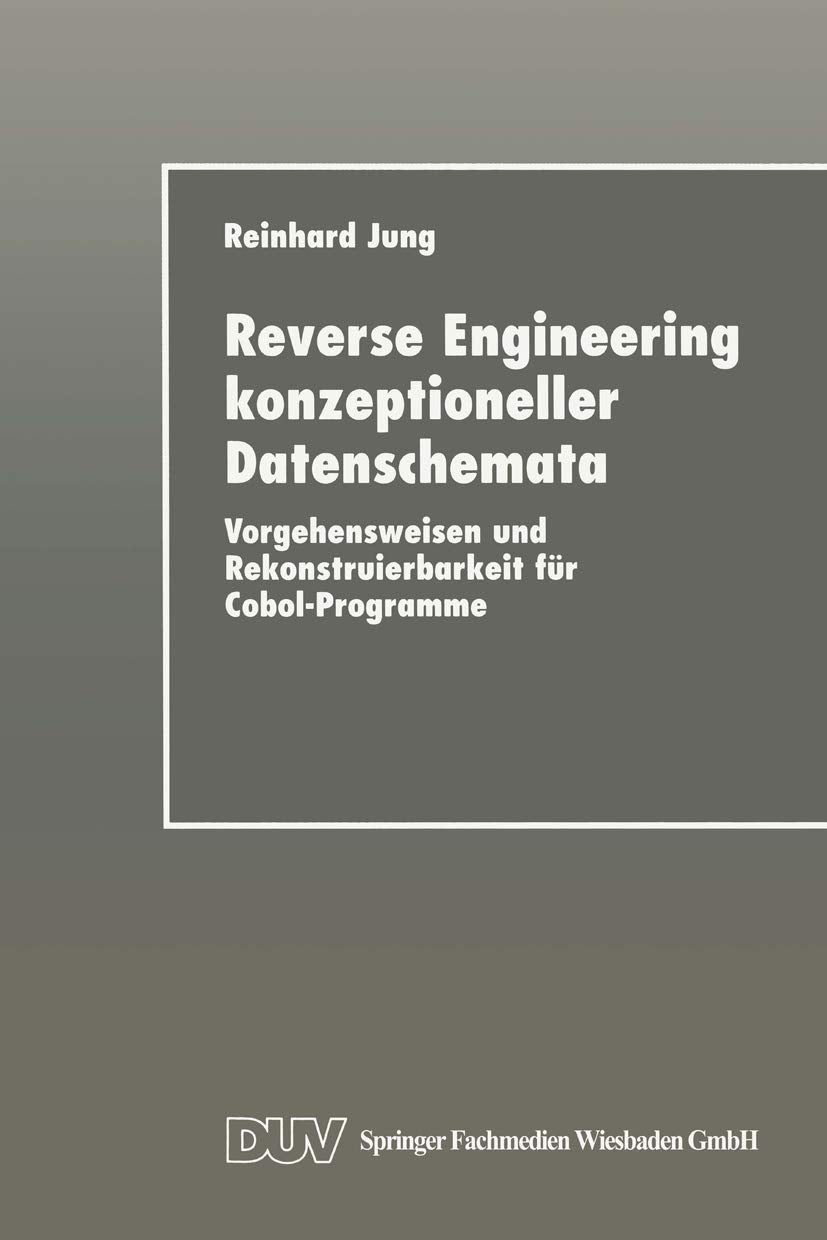 Reverse Engineering konzeptioneller Datenschemata: Vorgehensweisen und Rekonstruierbarkeit für Cobol-Programme (German Edition)