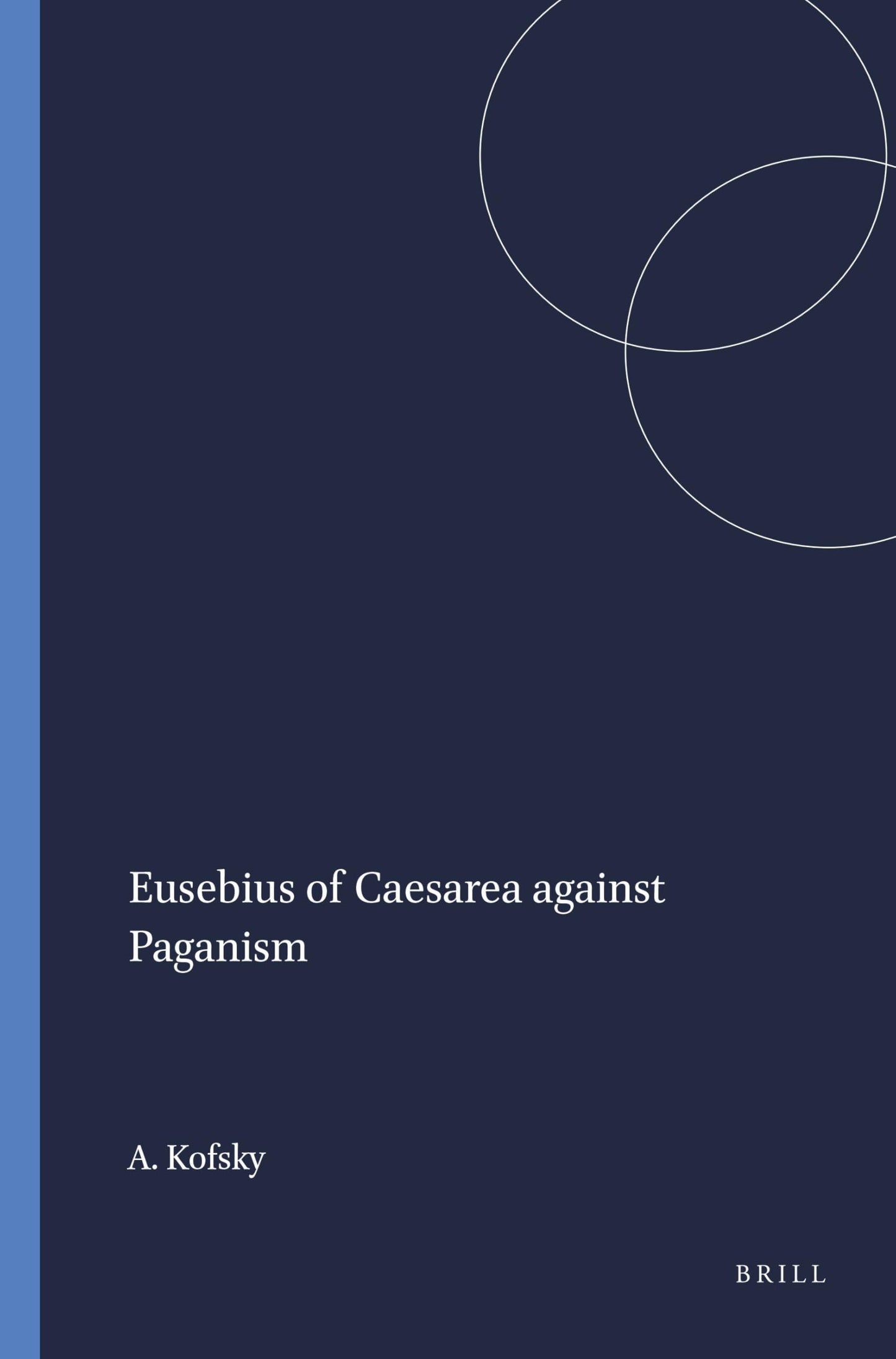 Eusebius of Caesarea Against Paganism (Jewish & Christian Perspectives Series)