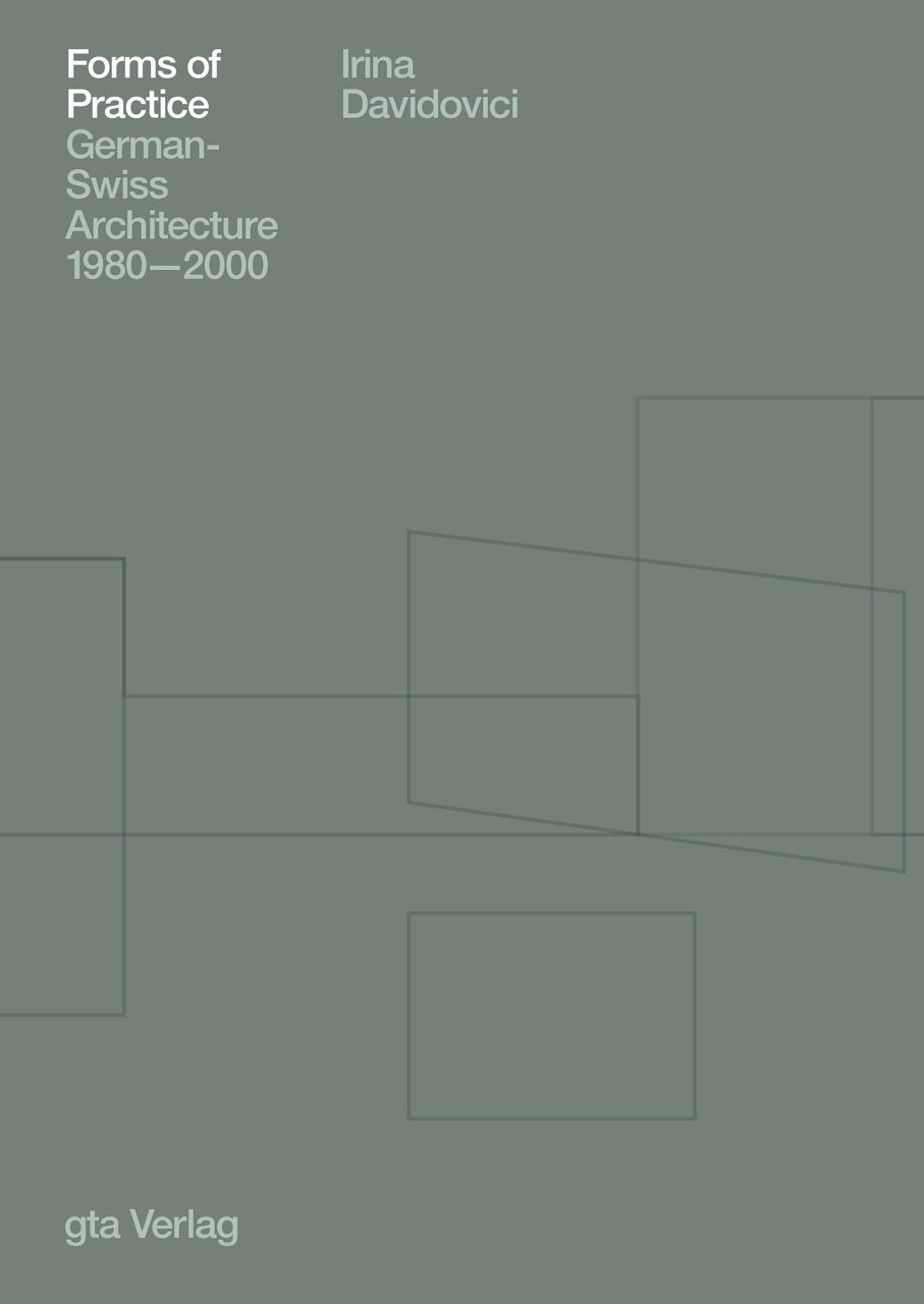 Forms of Practice: German-Swiss Architecture 1980-2000