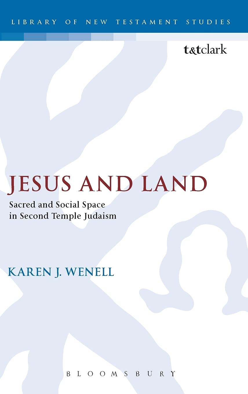 Jesus and Land: Sacred and Social Space in Second Temple Judaism (The Library of New Testament Studies)