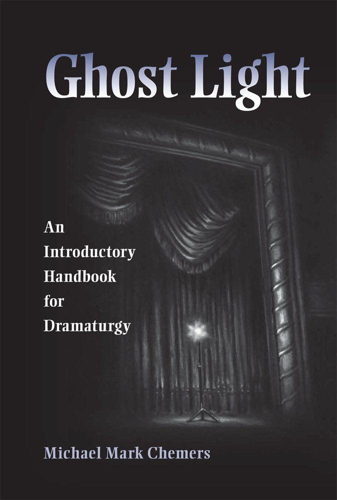 Ghost Light: An Introductory Handbook for Dramaturgy (Theater in the Americas)