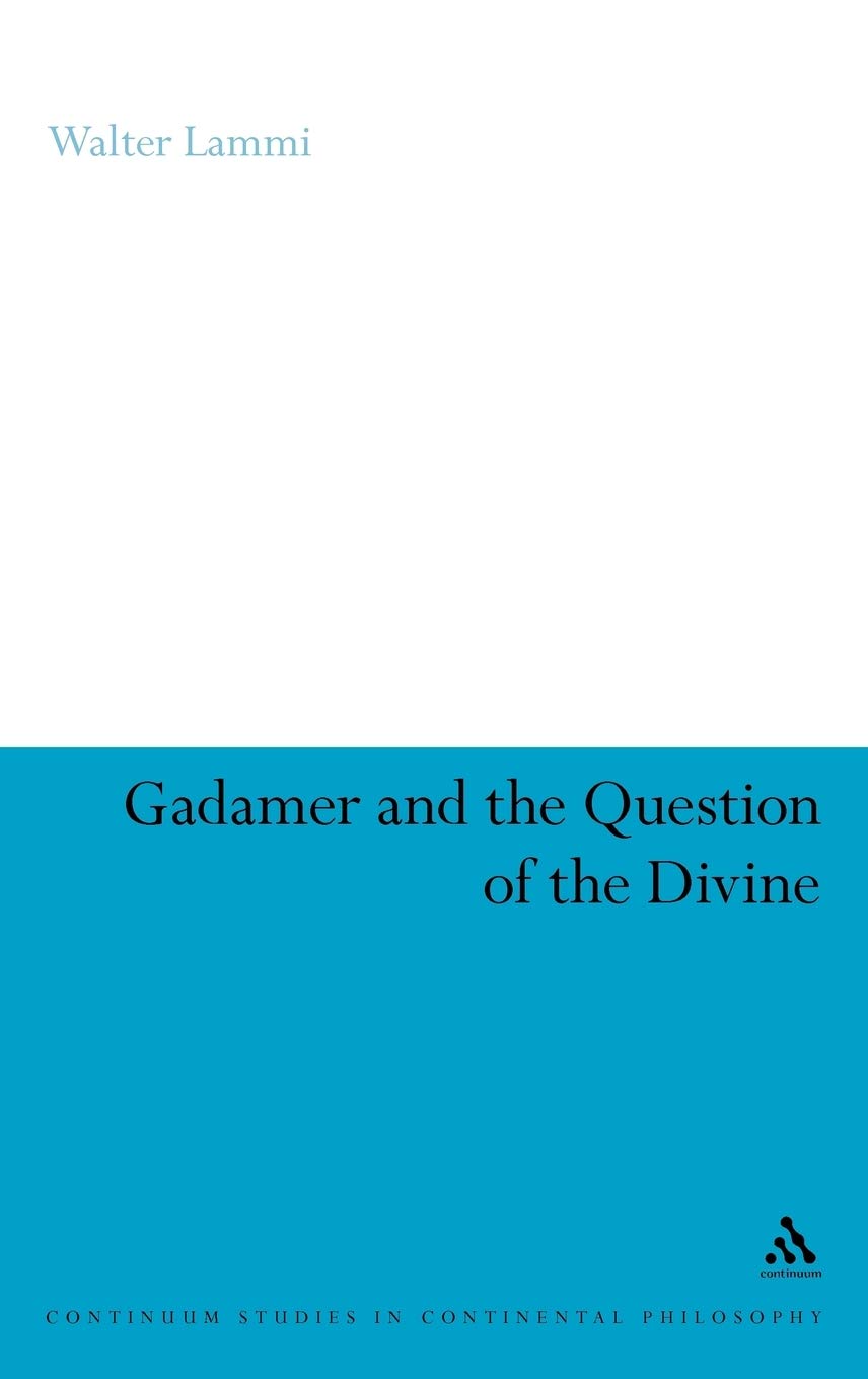 Gadamer and the Question of the Divine (Continuum Studies in Continental Philosophy, 73)