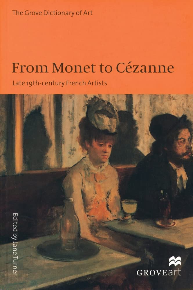 From Monet to Cezanne: Late 19th Century French Artists (New Grove Art)