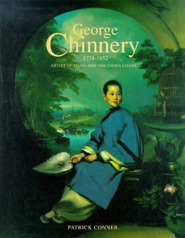 George Chinnery, 1774-1852 by Patrick Conner (1999-01-01)