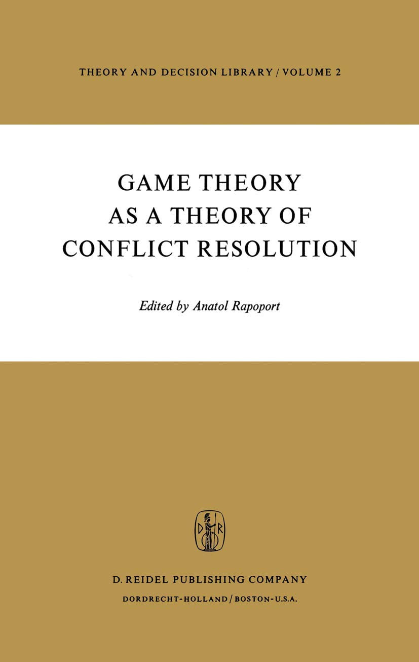 Game Theory as a Theory of Conflict Resolution (Theory and Decision Library, 2)