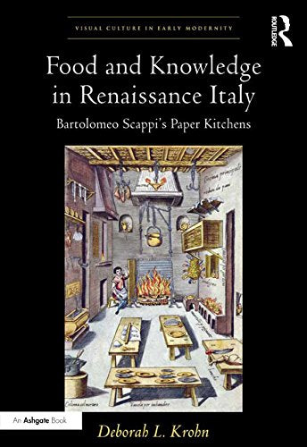 Food and Knowledge in Renaissance Italy: Bartolomeo Scappi's Paper Kitchens