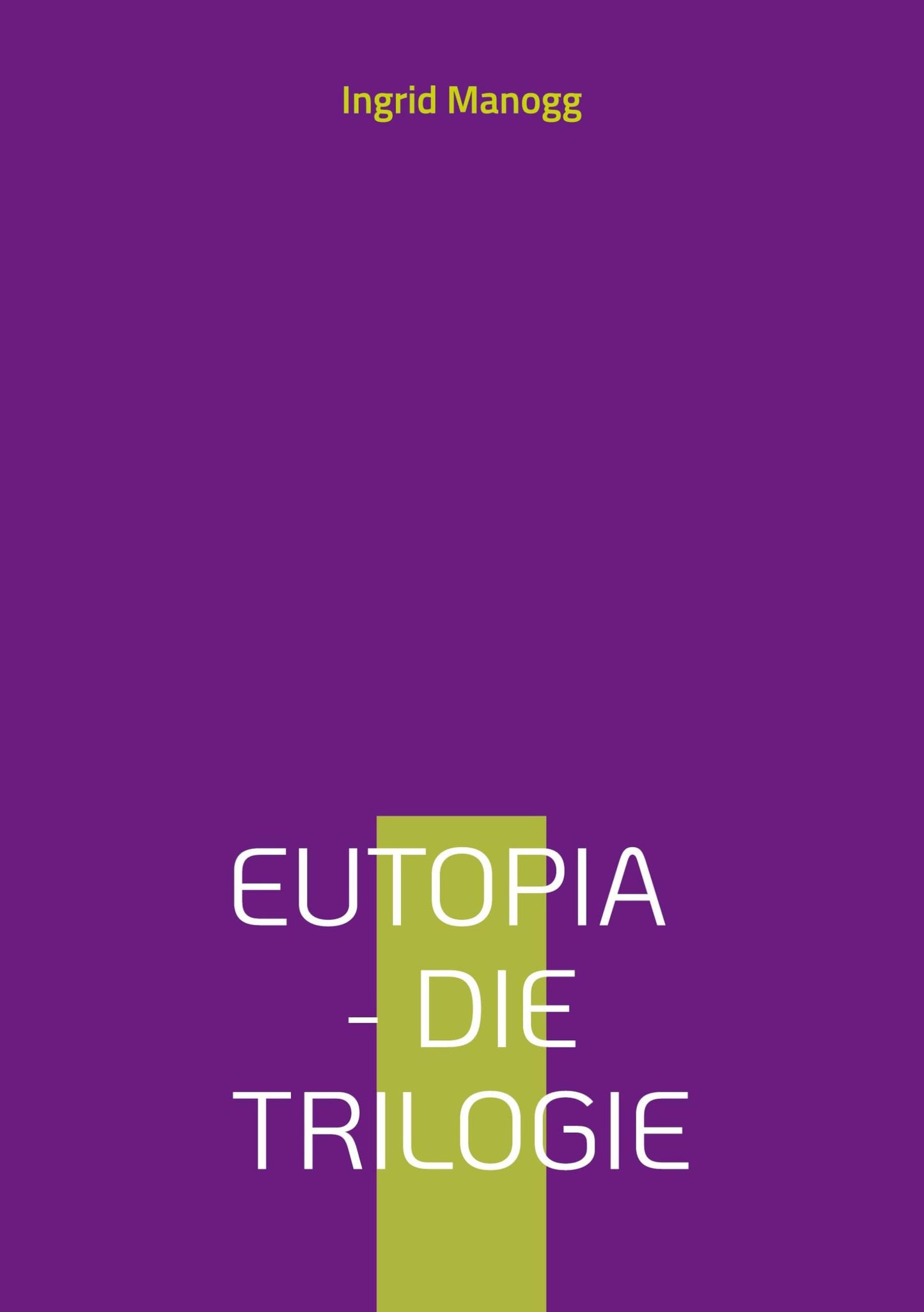 Eutopia - Die Trilogie: Beschleunigung, Entscheidung, Beglückung (German Edition)