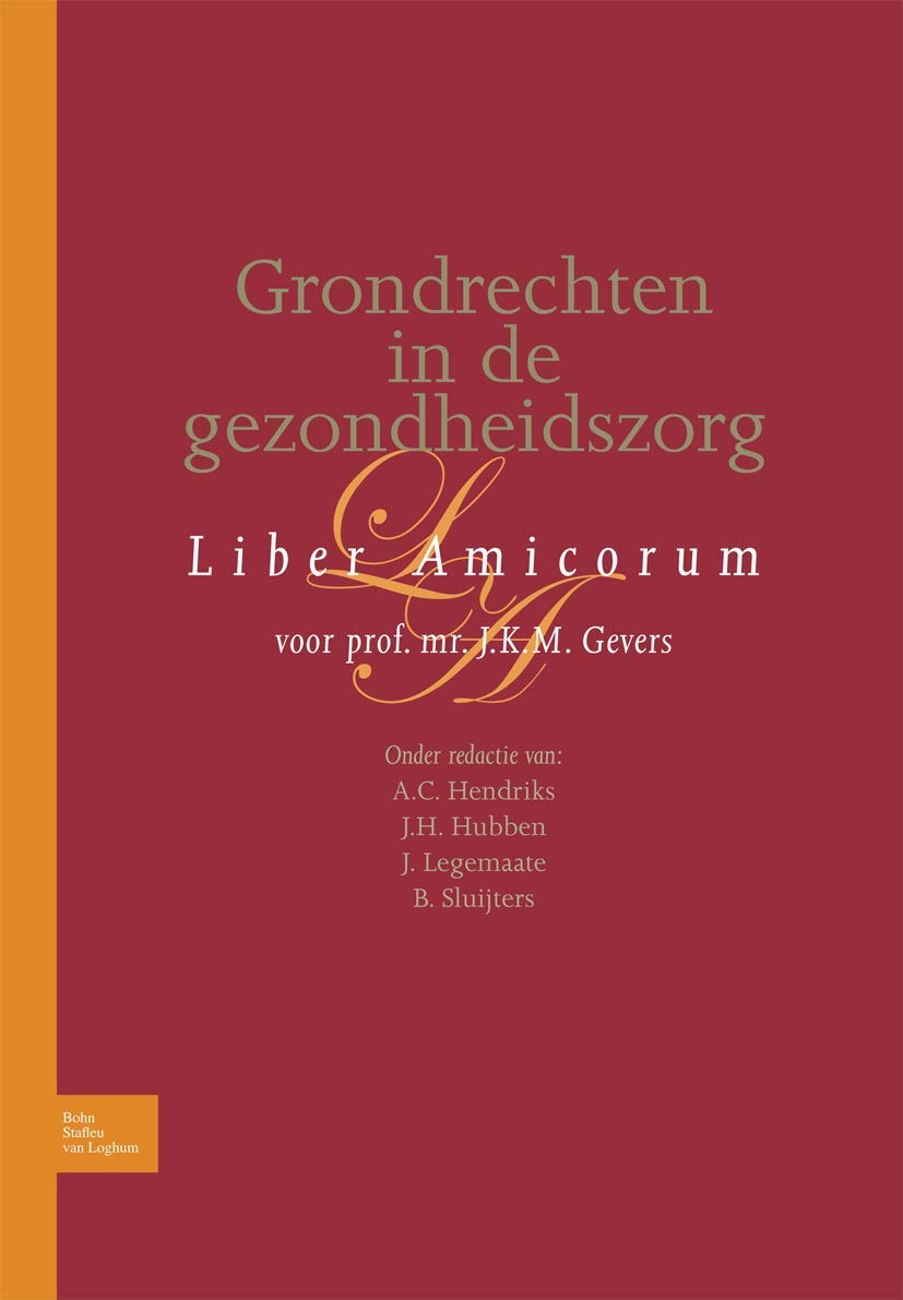 Grondrechten in de gezondheidszorg: Liber amicorum voor prof. mr. J.K.M. Gevers (Dutch Edition)