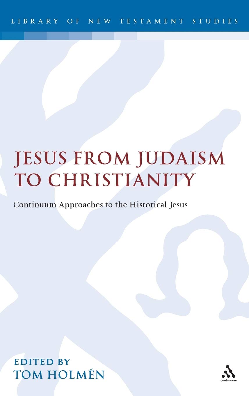 Jesus from Judaism to Christianity: Continuum Approaches to the Historical Jesus (The Library of New Testament Studies)