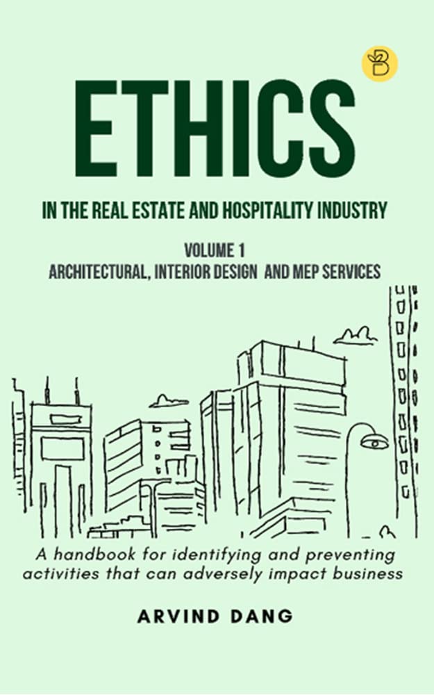 Ethics in the real estate and hospitality industry (Volume 1 - Architectural, Interior Design and MEP Services)