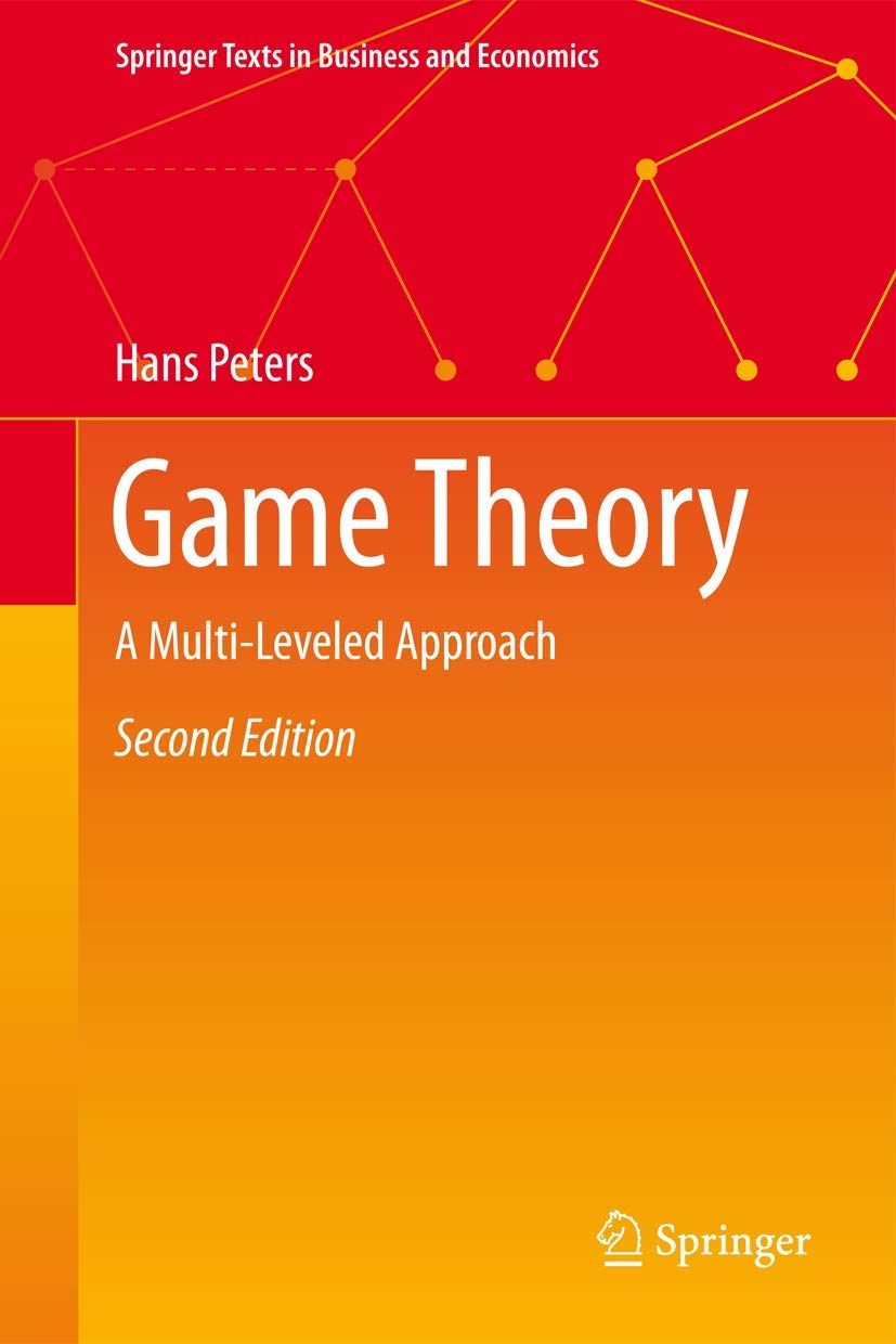 Game Theory: A Multi-Leveled Approach (Springer Texts in Business and Economics)