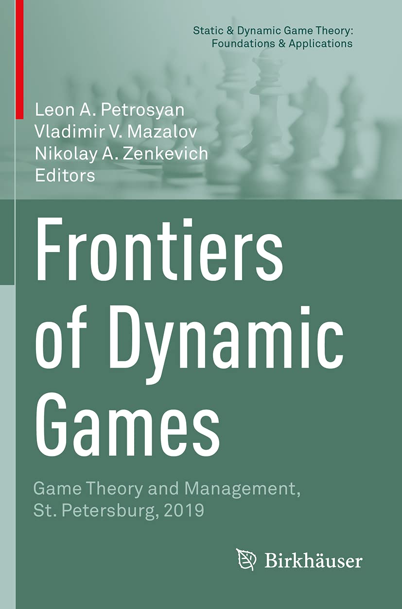 Frontiers of Dynamic Games: Game Theory and Management, St. Petersburg, 2019 (Static & Dynamic Game Theory: Foundations & Applications)