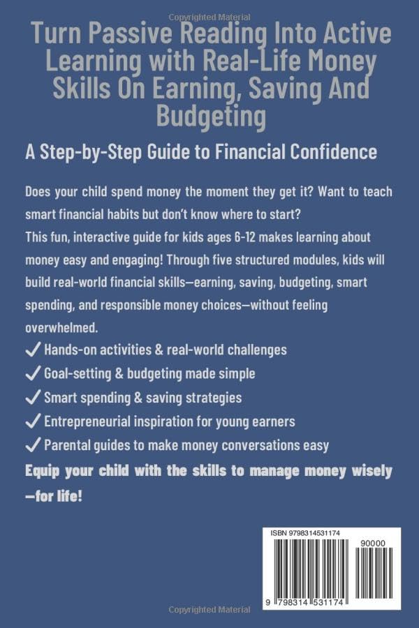 Essential Guide to Financial Literacy for Kids: Turn Passive Reading Into Active Learning with Real-Life Money Skills On Earning, Saving And Budgeting