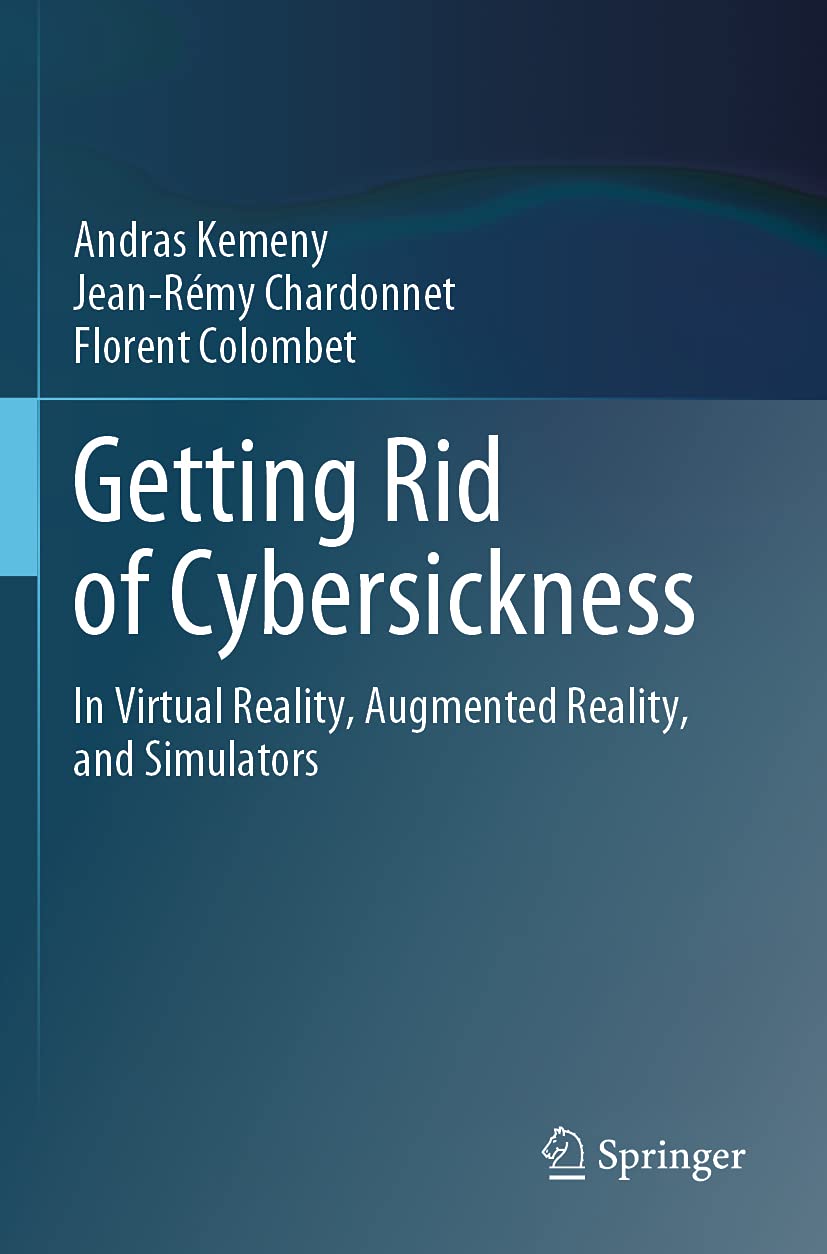 Getting Rid of Cybersickness: In Virtual Reality, Augmented Reality, and Simulators