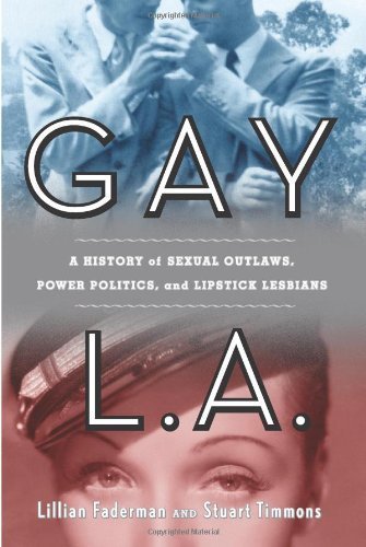 Gay L. A.: A History of Sexual Outlaws, Power Politics, and Lipstick Lesbians