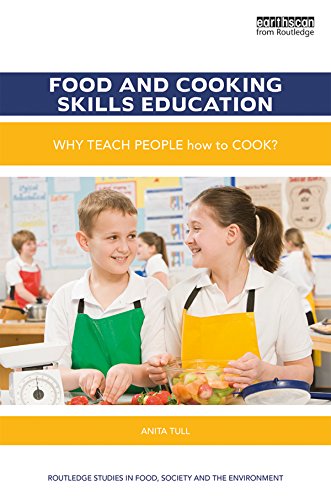 Food and Cooking Skills Education: Why teach people how to cook? (Routledge Studies in Food, Society and the Environment)
