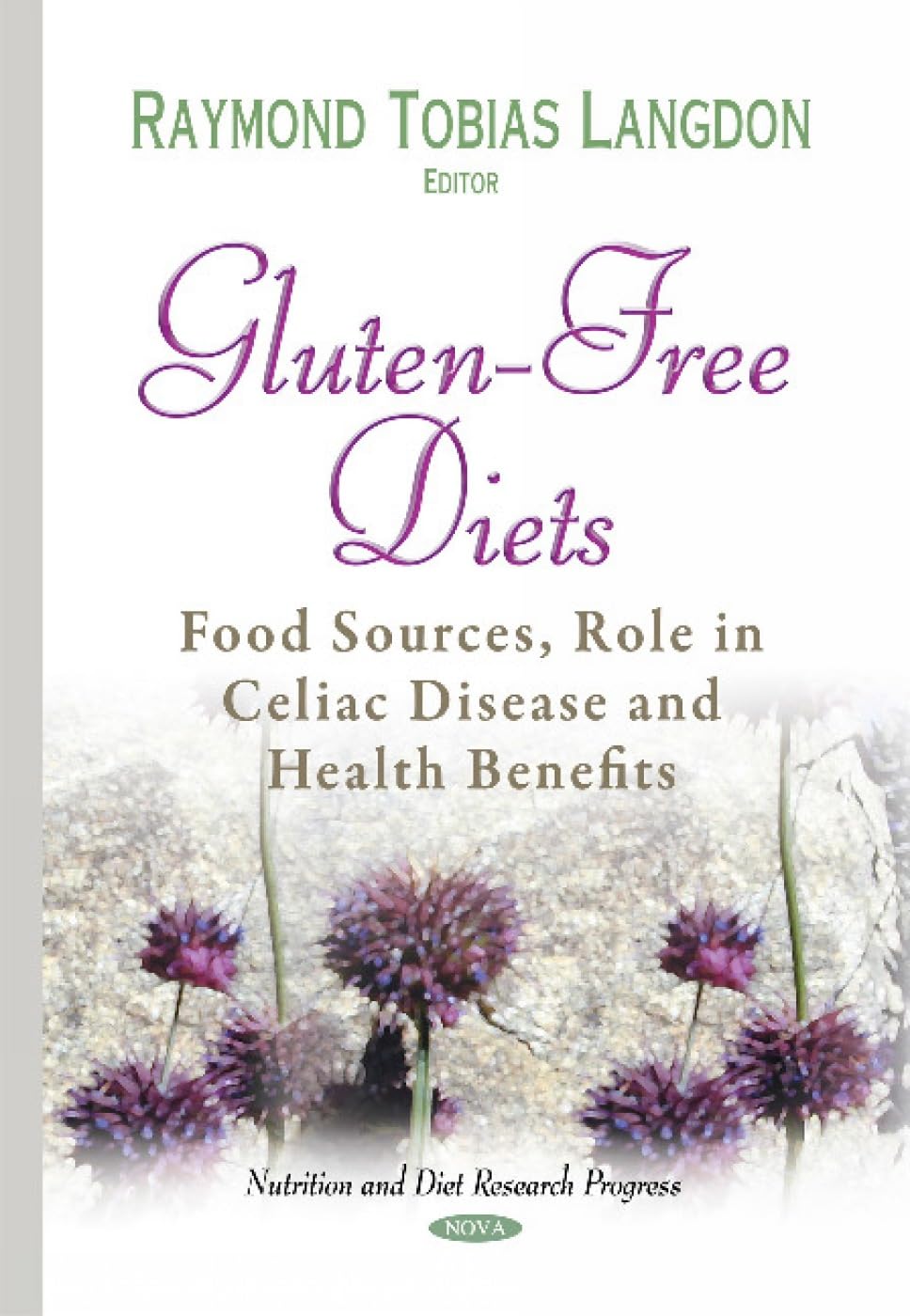 Gluten-Free Diets: Food Sources, Role in Celiac Disease and Health Benefits (Nutrition and Diet Research Progress)