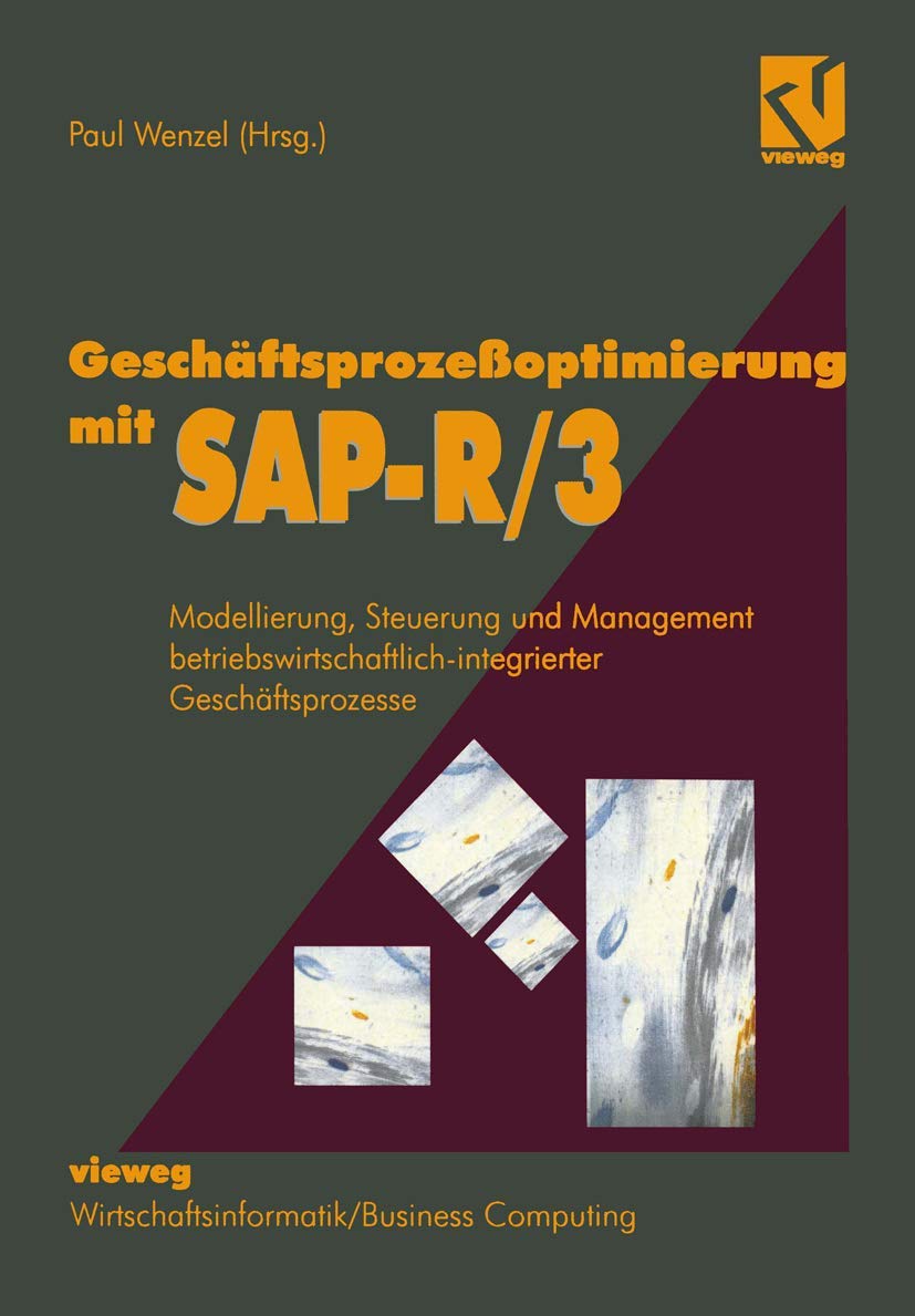 Geschäftsprozeßoptimierung mit SAP-R/3: Modellierung, Steuerung und Management betriebswirtschaftlich-integrierter Geschäftsprozesse (German Edition)