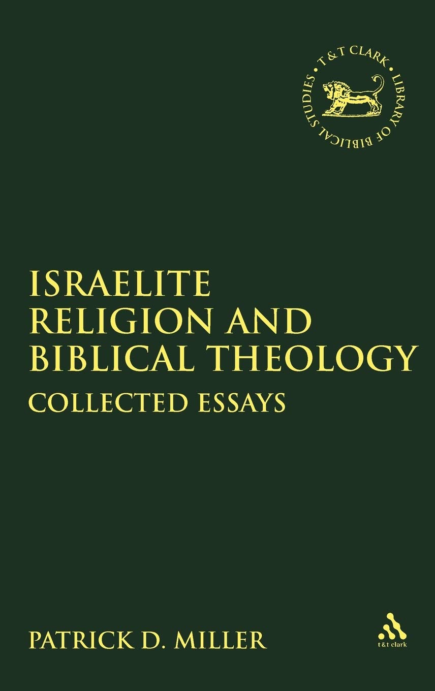 Israelite Religion and Biblical Theology: Collected Essays (The Library of Hebrew Bible/Old Testament Studies, 267)