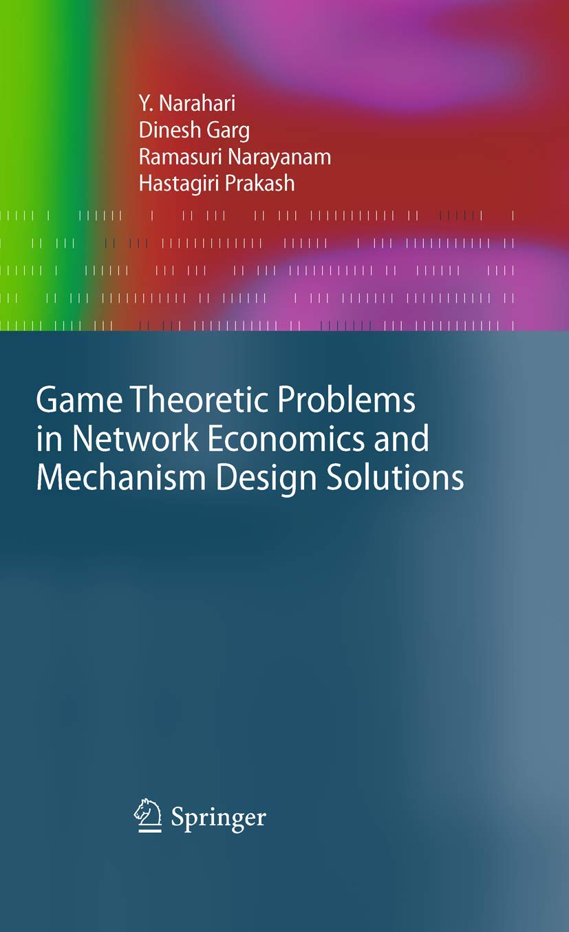 Game Theoretic Problems in Network Economics and Mechanism Design Solutions (Advanced Information and Knowledge Processing)