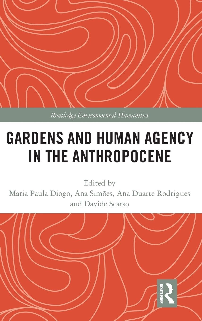 Gardens and Human Agency in the Anthropocene (Routledge Environmental Humanities)