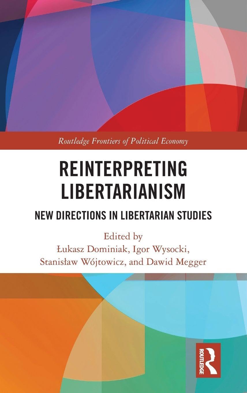 Reinterpreting Libertarianism (Routledge Frontiers of Political Economy)