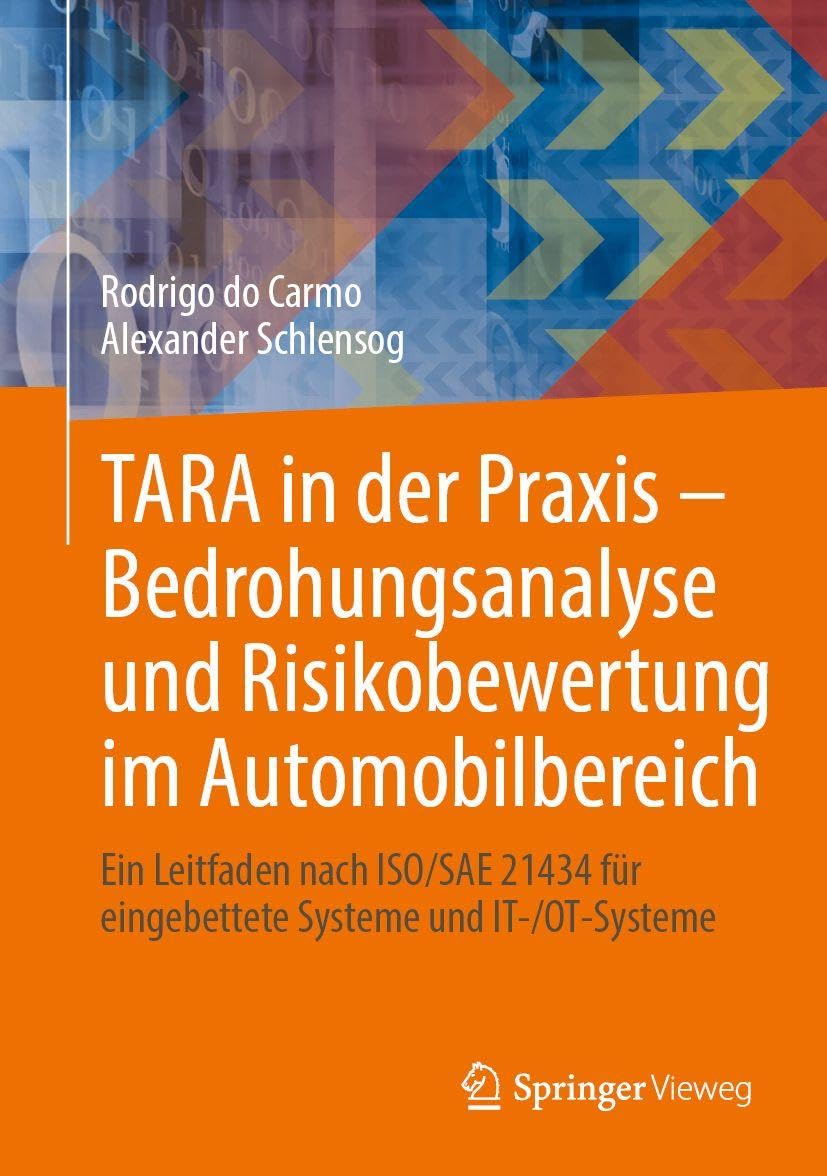 TARA in der Praxis – Bedrohungsanalyse und Risikobewertung im Automobilbereich: Ein Leitfaden nach ISO/SAE 21434 für eingebettete Systeme und IT-/OT-Systeme (German Edition)