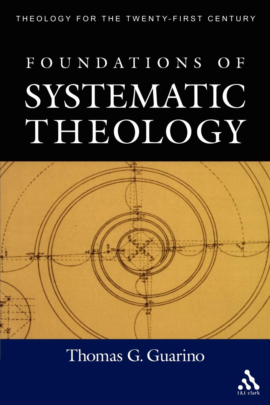 Foundations of Systematic Theology (Theology for the Twenty-First Century)