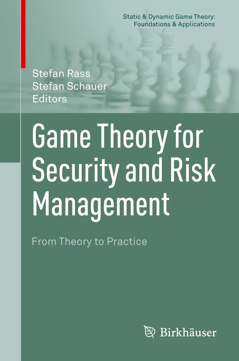 Game Theory for Security and Risk Management (Static & Dynamic Game Theory: Foundations & Applications)